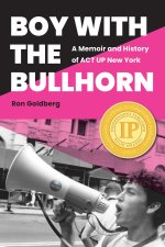 Boy with the Bullhorn – A Memoir and History of ACT UP New York