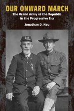 Our Onward March – The Grand Army of the Republic in the Progressive Era