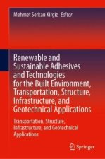 Renewable and Sustainable Adhesives and Technologies for the Built Environment, Transportation, Structure, Infrastructure, and Geotechnical Applicatio
