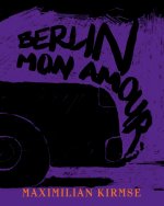 Maximilian Kirmse Berlin Mon Amour /anglais/allemand