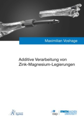 Additive Verarbeitung von Zink-Magnesium-Legierungen (Maximilian Voshage)(Carte broșată)