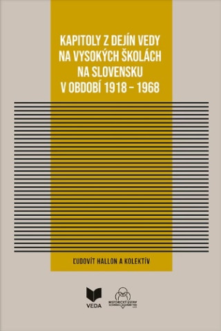Kapitoly z dejín vedy na vysokých školách na Slovensku v období 1918 - 1968