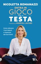 Entra in gioco con la testa. Come allenare i tuoi talenti e imparare dai tuoi limiti