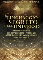linguaggio segreto dell'universo. Prontuario pratico per comprendere i messaggi dell'Universo attraverso simboli e numeri doppi