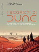segreti di Dune. Storia, mistica e tecnologia nelle avventure di Paul Atreides