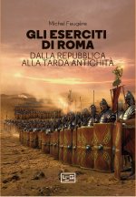 eserciti di Roma. Dalla repubblica alla tarda antichità