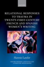 Relational Responses to Trauma in Twenty-First-Century French and Spanish Women's Writing (Hardback)