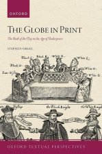 The Globe in Print The Book of the Play in the Age of Shakespeare (Paperback)