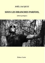 Sous les branches parfois, (débris poétiques)