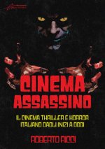 Cinema assassino. Il cinema thriller e horror italiano dagli inizi a oggi