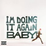 I'm Doing it Again Baby!
