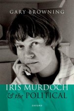 Iris Murdoch and the Political (Hardback)