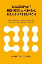 Discrepant Results in Mental Health Research What They Mean, Why They Matter, and How They Inform Scientific Practices (Hardback)