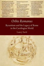 Orbis Romanus Byzantium and the Legacy of Rome in the Carolingian World (Hardback)