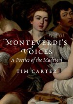 Monteverdi's Voices A Poetics of the Madrigal (Hardback)