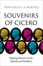 Souvenirs of Cicero Shaping Memory in the Epistulae ad Familiares (Hardback)