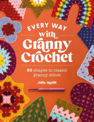 Every Way with Granny Crochet (Julia Madill)(Puha kötésű)