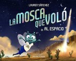 La Mosca Que Voló Al Espacio (the Fly Who Flew to Space Spanish Edition)