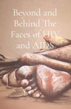 Beyond and Behind The Faces of HIV and AIDS