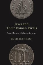 Jews and Their Roman Rivals – Pagan Rome′s Challenge to Israel