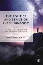Politics and Ethics of Transhumanism – Techno– Human Evolution and Advanced Capitalism