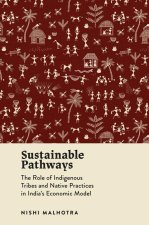 Sustainable Pathways – The Role of Indigenous Tribes and Native Practices in India`s Economic Model