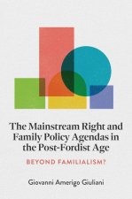 The Mainstream Right and Family Policy Agendas i – Beyond Familialism?