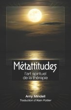 Métattitudes, l'art spiriturel de la thérapie