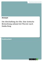Die Abschaffung der Ehe. Eine kritische Betrachtung anhand der Theorie nach Emilia Roig