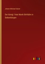 Der königl. freie Markt Birthälm in Siebenbürgen