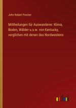 Mittheilungen für Auswanderer: Klima, Boden, Wälder u.s.w. von Kentucky, verglichen mit denen des Nordwestens