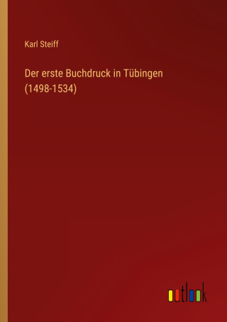 Der erste Buchdruck in Tübingen (1498-1534)