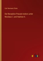 Die Reception Pseudo-Isidors unter Nicolaus I. und Hadrian II.