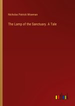 The Lamp of the Sanctuary. A Tale