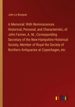 A Memorial: With Reminiscences Historical, Personal, and Characteristic, of John Farmer, A. M., Corresponding Secretary of the New-Hampshire Historica
