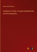 Handbook of Dates. Arranged Alphabetically and Chronologically