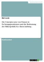 Die Unterpra?senz von Frauen in Fu?hrungspositionen und die Bedeutung der Mikropolitik fu?r ihren Aufstieg