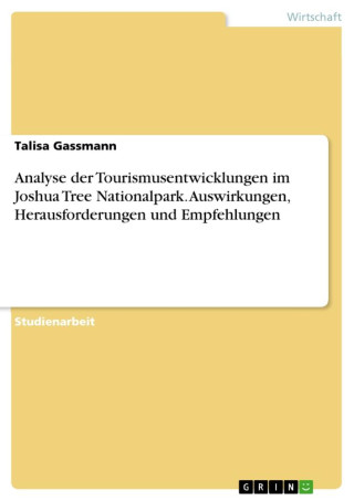 Analyse der Tourismusentwicklungen im Joshua Tree Nationalpark. Auswirkungen, Herausforderungen und Empfehlungen
