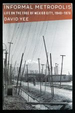 Informal Metropolis – Life on the Edge of Mexico City, 1940–1976