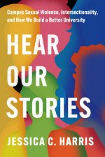 Hear Our Stories – Campus Sexual Violence, Intersectionality, and How We Build a Better University