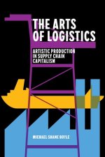 The Arts of Logistics – Artistic Production in Supply Chain Capitalism