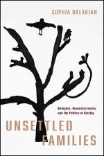 Unsettled Families – Refugees, Humanitarianism, and the Politics of Kinship