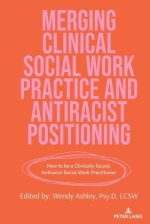 Merging Clinical Social Work Practice and Antiracist Positioning