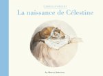 ERNEST ET CELESTINE -LA NAISSANCE DE CELESTINE - NOUVELLE EDITION