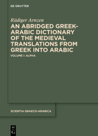 An Abridged Greek-Arabic Dictionary of the Medieval Translations from Greek into Arabic