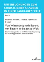 Von Wittenberg nach Bayern, von Bayern in die ganze Welt