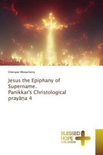 Jesus the Epiphany of Supername. Panikkar's Christological prayana 4