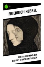 Mutter und Kind: Ein Gedicht in sieben Gesängen
