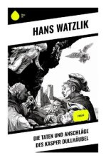 Die Taten und Anschläge des Kasper Dullhäubel
