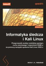 Informatyka śledcza i Kali Linux. Przeprowadź analizy nośników pamięci, ruchu sieciowego i zawartości RAM-u za pomocą narzędzi systemu Kali Linux 2022